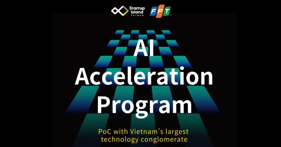前進越南 AI 生態系核心！Startup Island TAIWAN x FPT 加速計畫正式徵件!