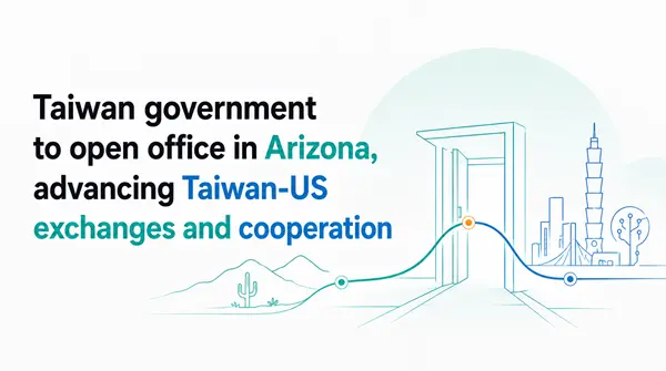 Taiwan government to open office in Arizona, advancing Taiwan-US exchanges and cooperation