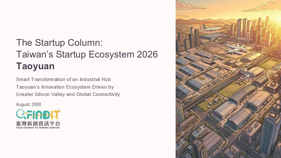 The Startup Column: Taiwan’s Startup Ecosystem 2026 Taoyuan