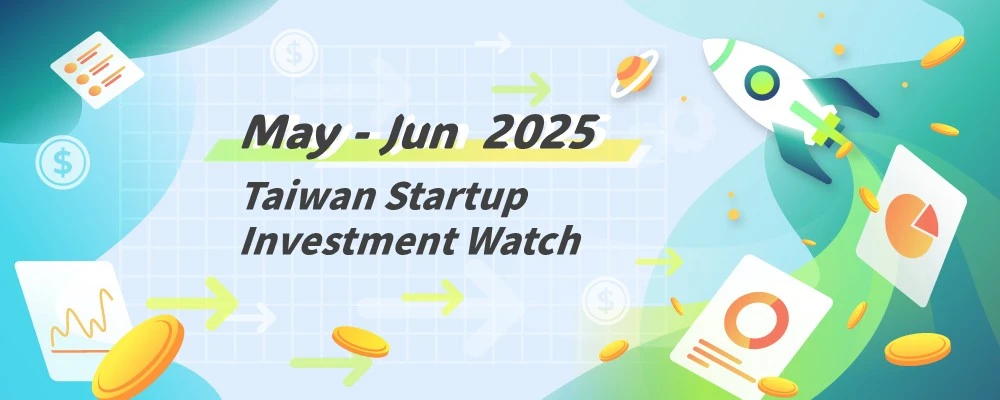[Taiwan Startup Investment Watch] Notable Deals, May-Jun 2025